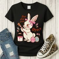 But Did You Dye Easter Bunny Women Funny Women's T-Shirt thumb 3