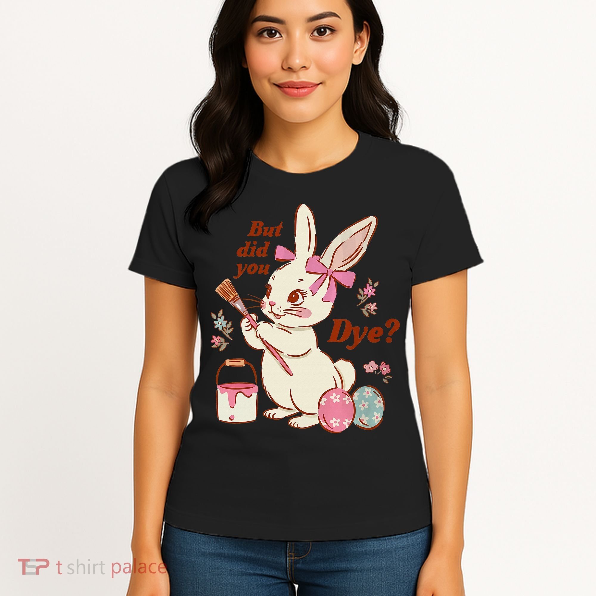 But Did You Dye Easter Bunny Women Funny Women's T-Shirt