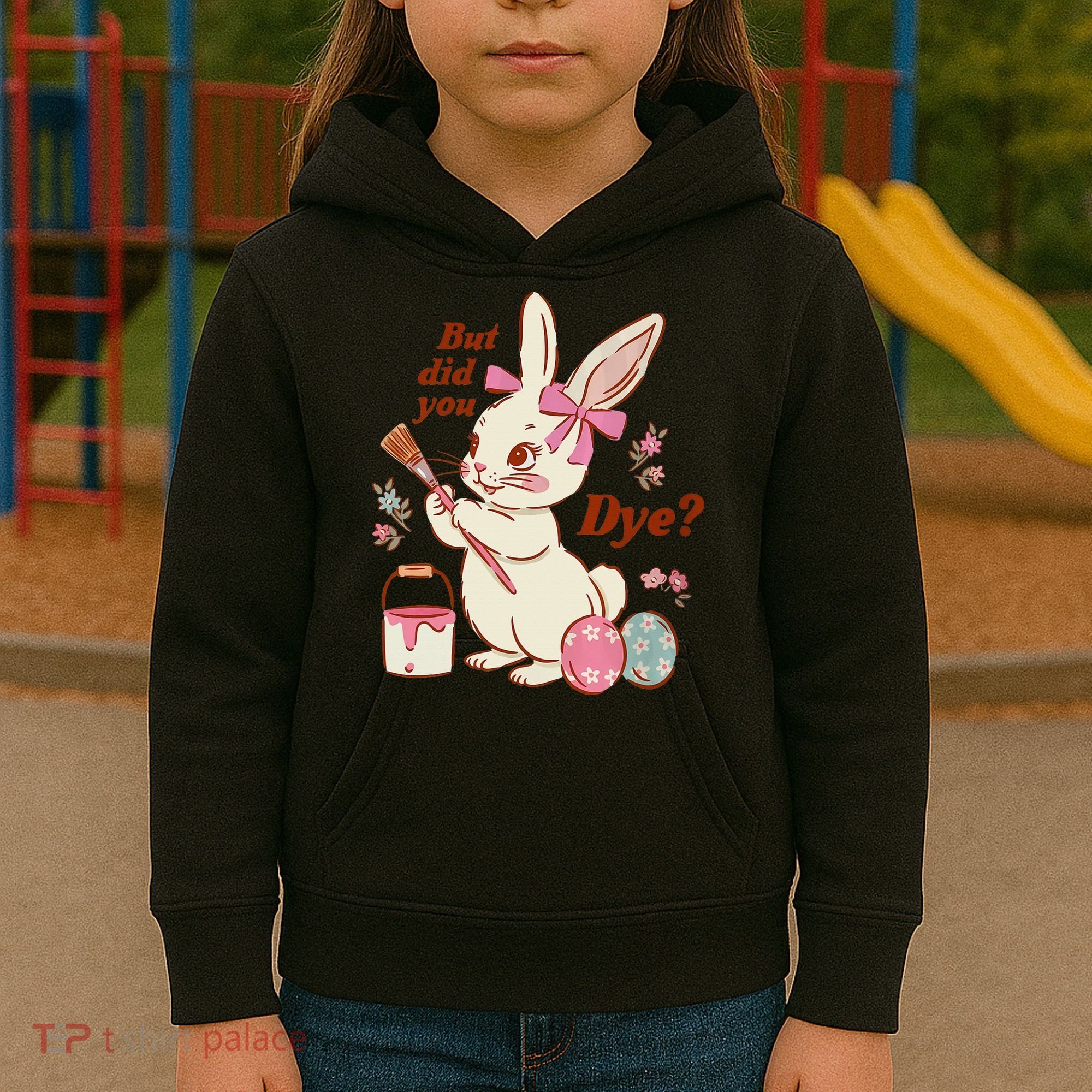 But Did You Dye Easter Bunny Women Funny Kids Hoodie