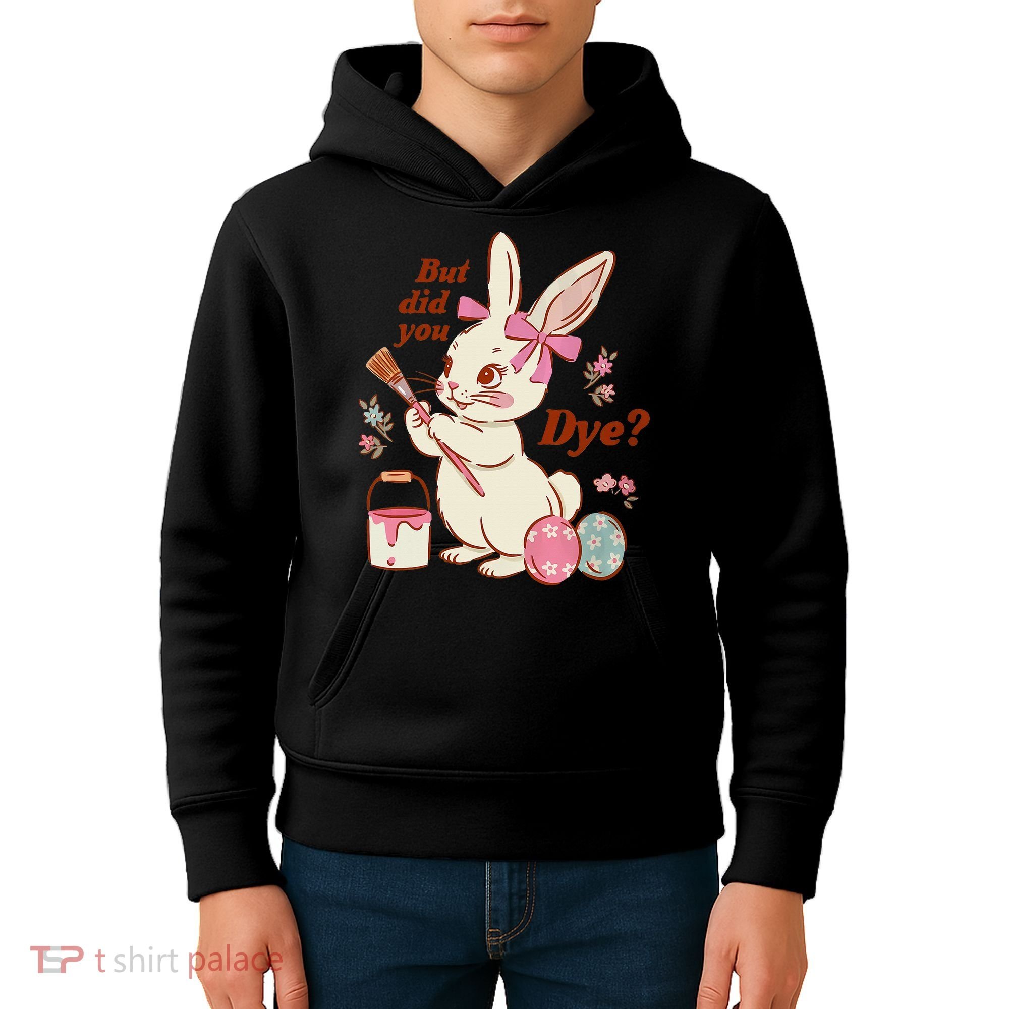 But Did You Dye Easter Bunny Women Funny Kids Hoodie