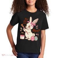 But Did You Dye Easter Bunny Women Funny Kids T-Shirt thumb 2