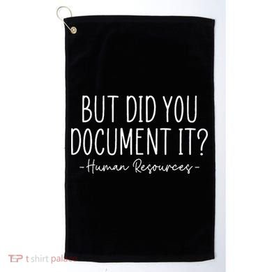 But did you Document It Human Resources HR Director Golf Towel