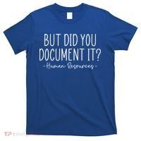 But did you Document It Human Resources HR Director T-Shirt thumb 0