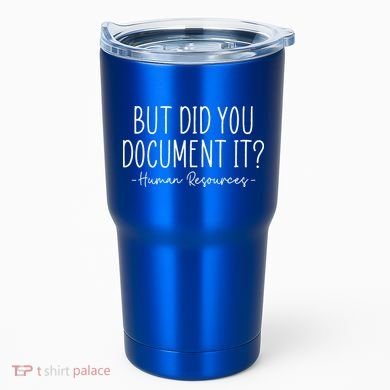 But did you Document It Human Resources HR Director Tumbler