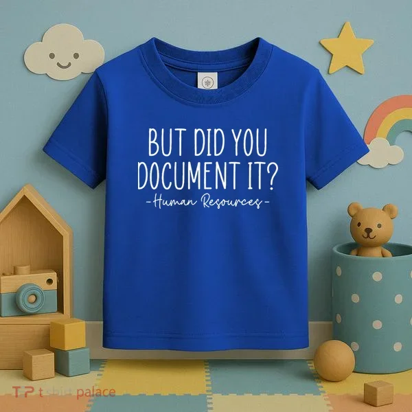 But did you Document It Human Resources HR Director Toddler T-Shirt