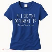 But did you Document It Human Resources HR Director Women's T-Shirt thumb 0