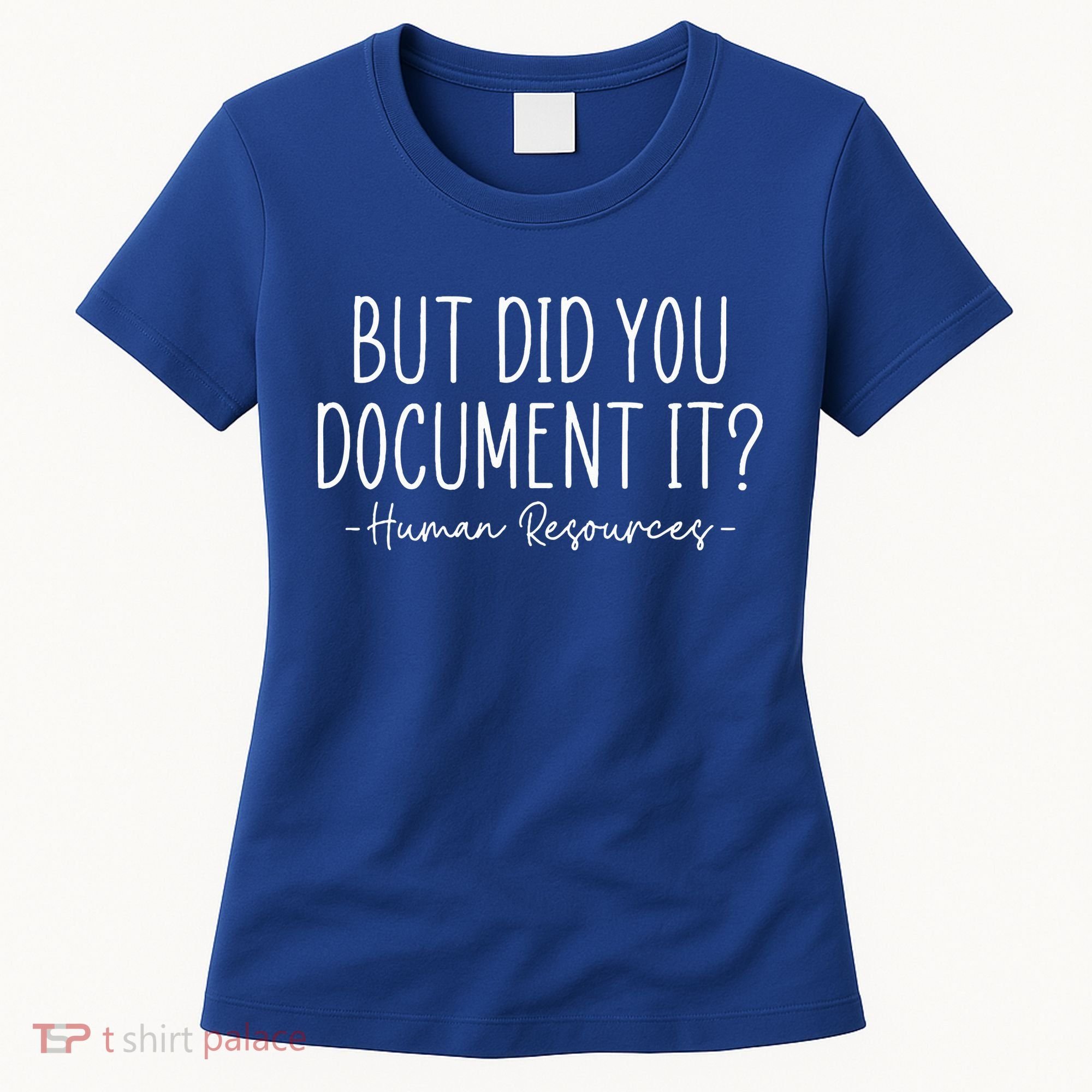 But did you Document It Human Resources HR Director Women's T-Shirt