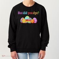 But Did You Die Funny Easter Egg Dye Sarcastic Workout Women's Sweatshirt thumb 0