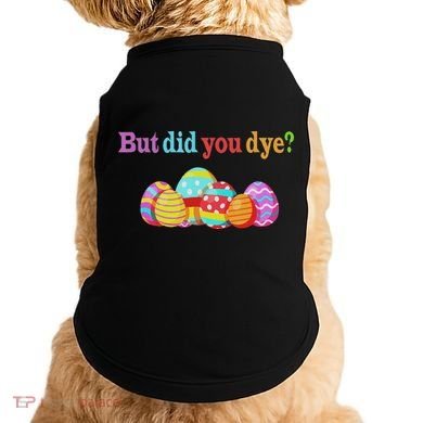 But Did You Die Funny Easter Egg Dye Sarcastic Workout Doggie Tank