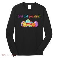 But Did You Die Funny Easter Egg Dye Sarcastic Workout Long Sleeve Shirt thumb 0