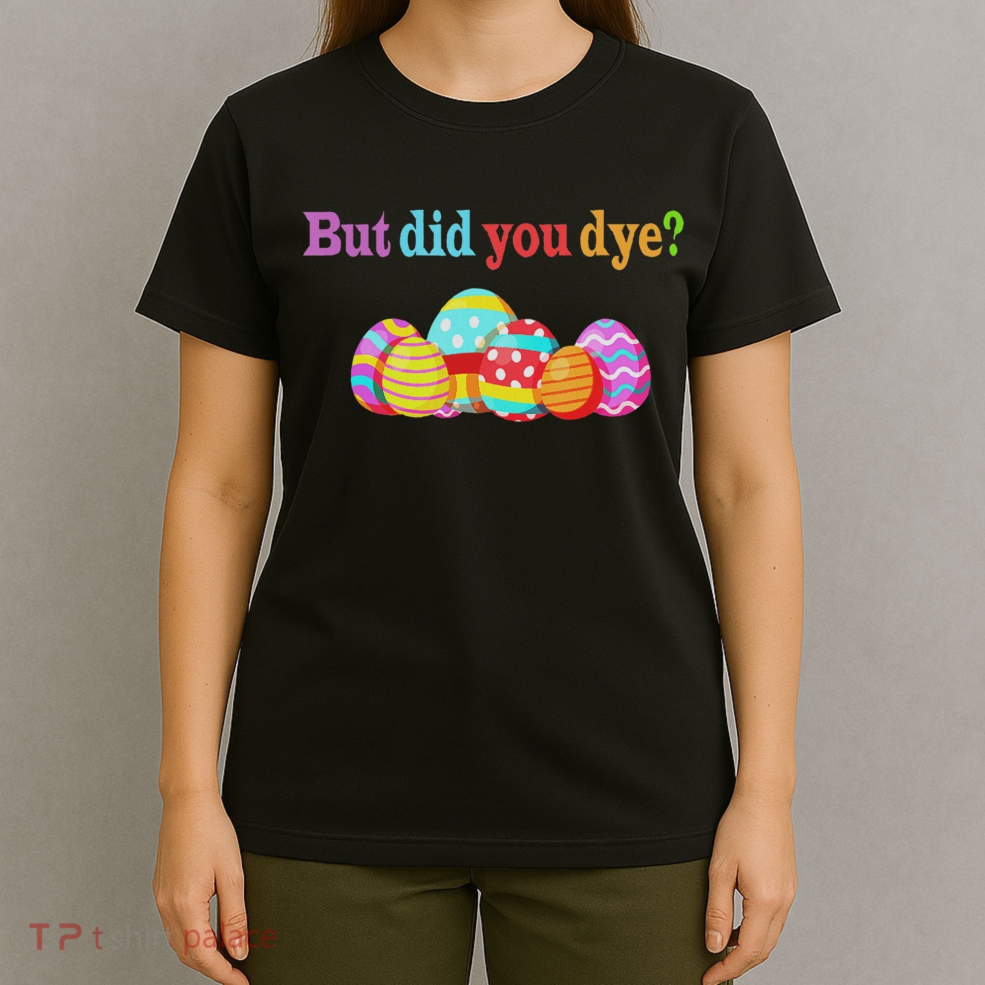But Did You Die Funny Easter Egg Dye Sarcastic Workout T-Shirt