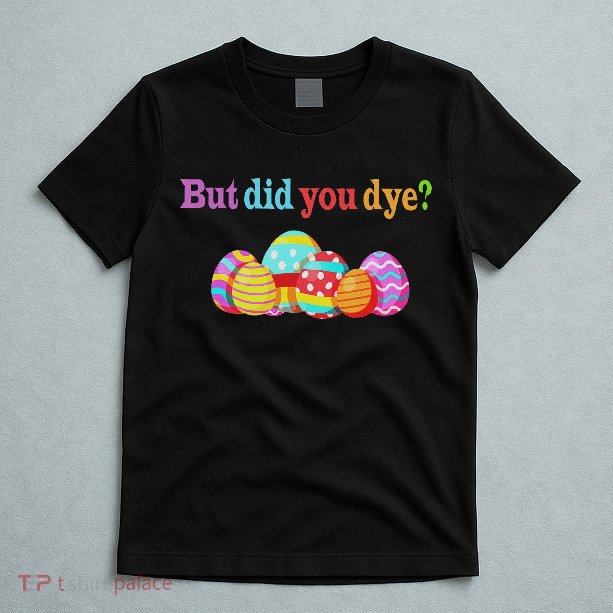 But Did You Die Funny Easter Egg Dye Sarcastic Workout T-Shirt