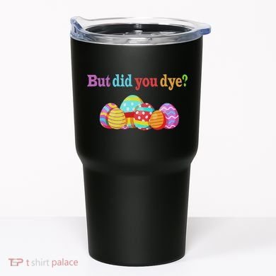 But Did You Die Funny Easter Egg Dye Sarcastic Workout Tumbler