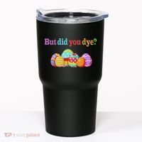 But Did You Die Funny Easter Egg Dye Sarcastic Workout Tumbler thumb 0