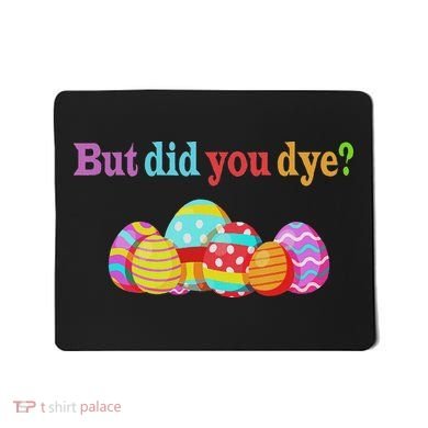 But Did You Die Funny Easter Egg Dye Sarcastic Workout Mousepad