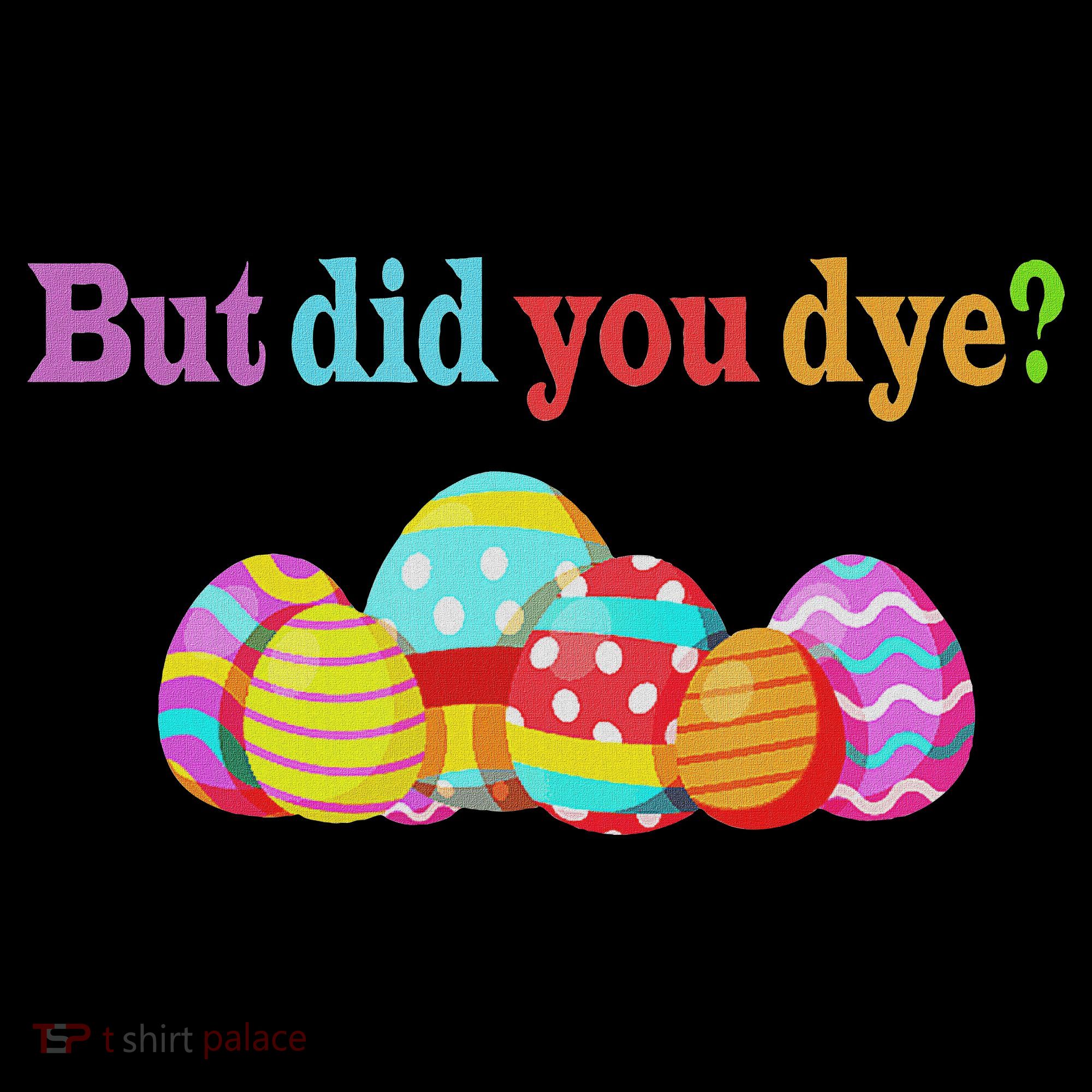 But Did You Die Funny Easter Egg Dye Sarcastic Workout Women's Tank Top