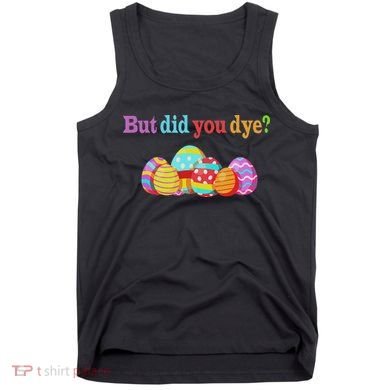 But Did You Die Funny Easter Egg Dye Sarcastic Workout Tank Top