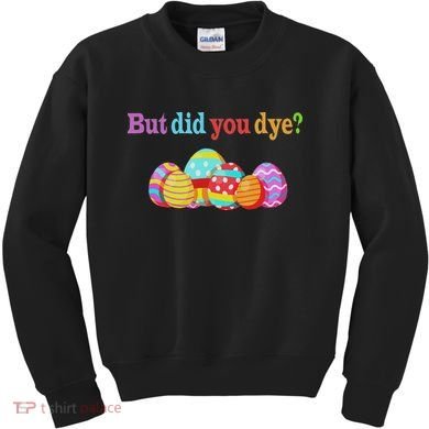 But Did You Die Funny Easter Egg Dye Sarcastic Workout Kids Sweatshirt
