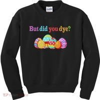 But Did You Die Funny Easter Egg Dye Sarcastic Workout Kids Sweatshirt thumb 0