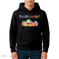 But Did You Die Funny Easter Egg Dye Sarcastic Workout Kids Hoodie thumb 4