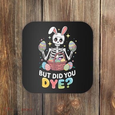 But Did You Dye Easter Colorful Egg Dye Funny Skeleton Coaster