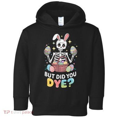 But Did You Dye Easter Colorful Egg Dye Funny Skeleton Toddler Hoodie