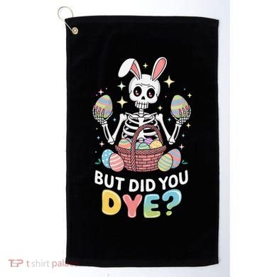 But Did You Dye Easter Colorful Egg Dye Funny Skeleton Golf Towel