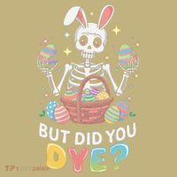 But Did You Dye Easter Colorful Egg Dye Funny Skeleton T-Shirt thumb 7