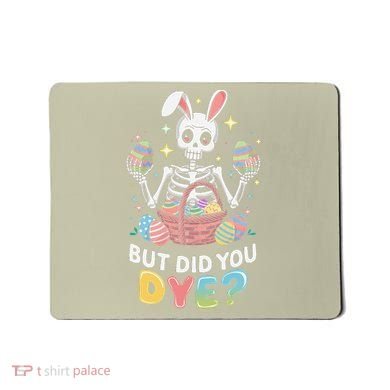 But Did You Dye Easter Colorful Egg Dye Funny Skeleton Mousepad