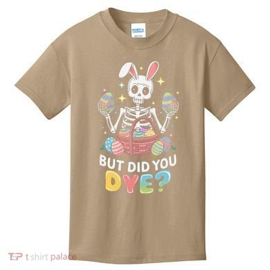But Did You Dye Easter Colorful Egg Dye Funny Skeleton Kids T-Shirt