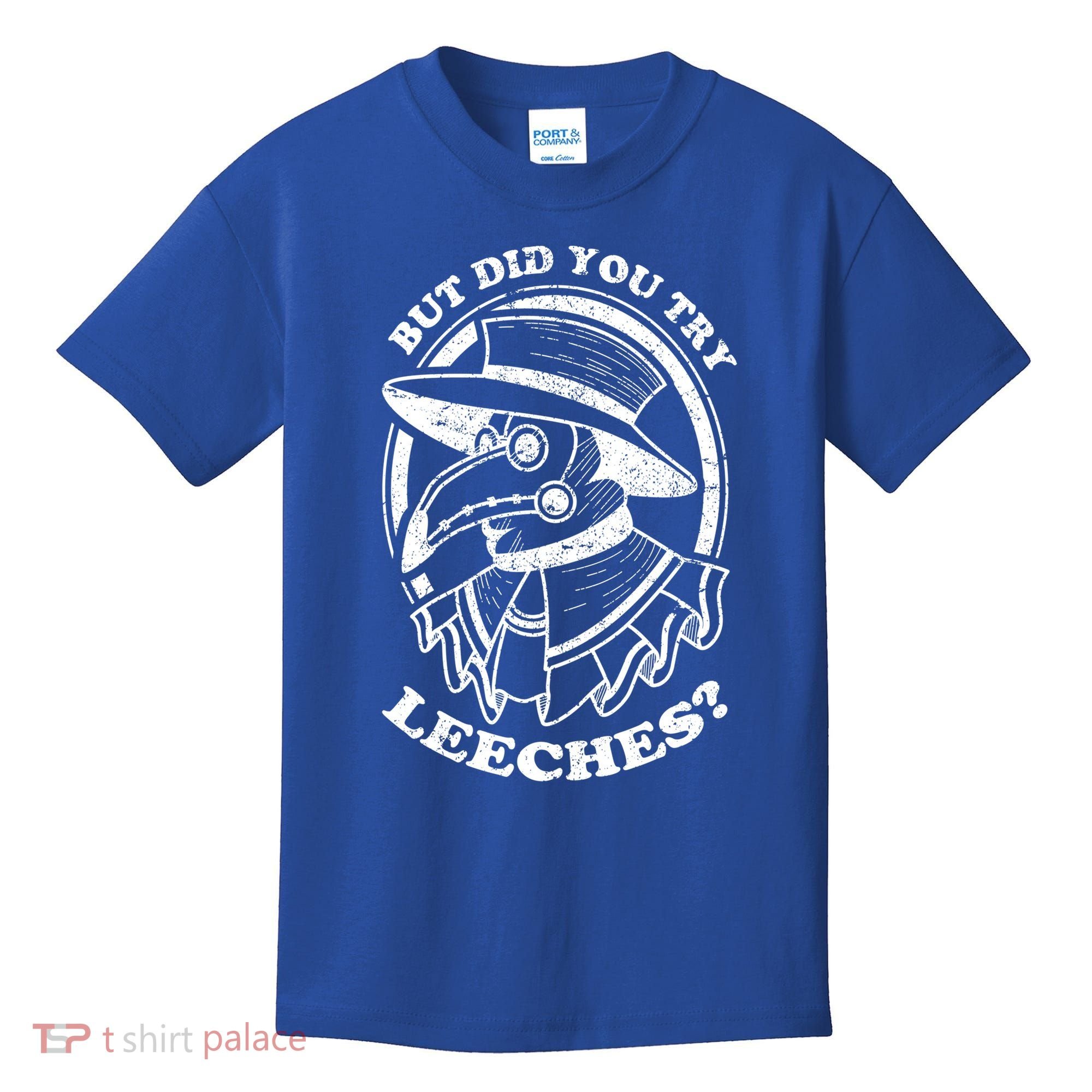 But Did You Try Leeches Plague Doctor Middle Age Medicines Funny Gift Kids T-Shirt