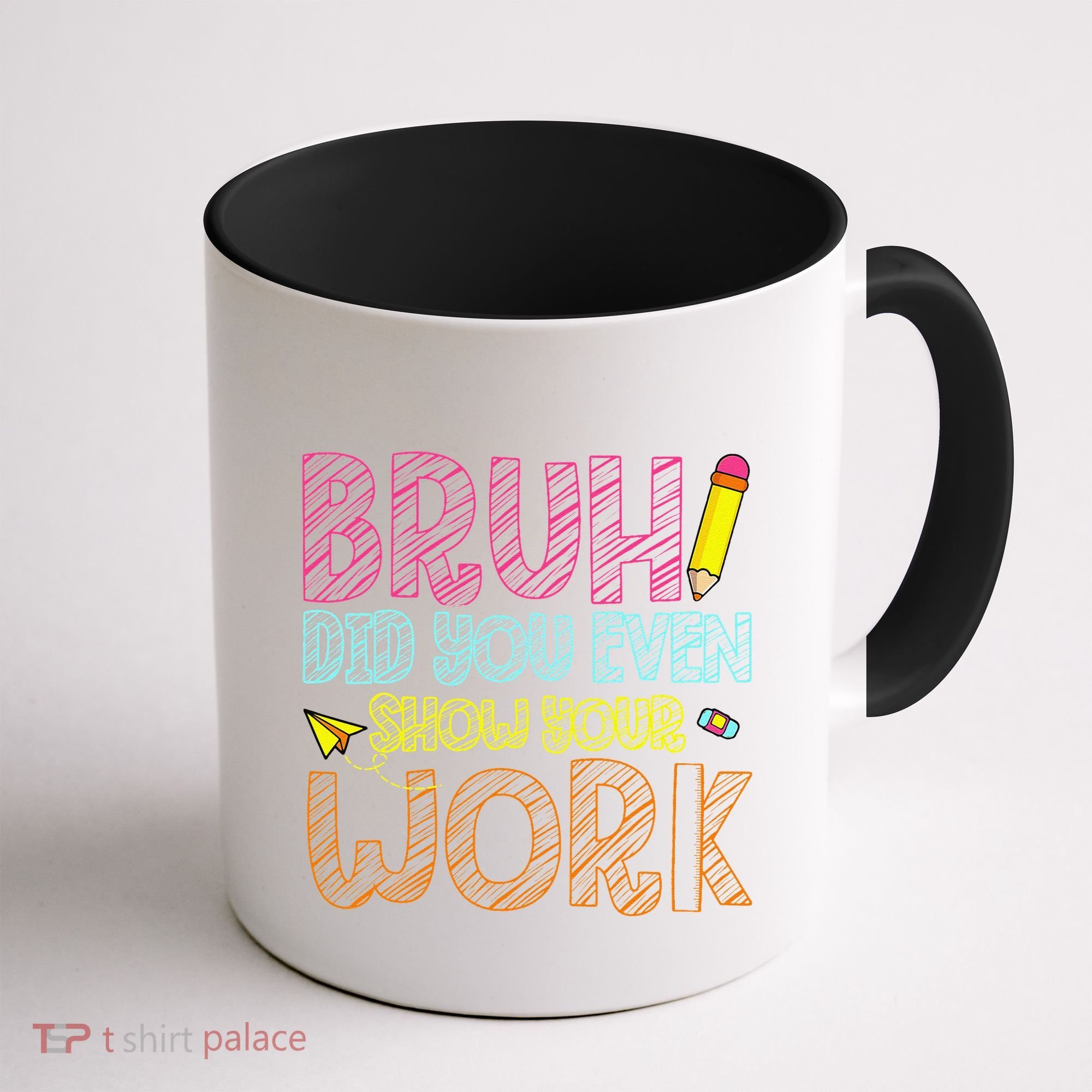 Bruh Did You Even Show Your Work Math Teacher Funny Coffee Mug