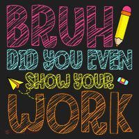 Bruh Did You Even Show Your Work Math Teacher Funny Tumbler thumb 3