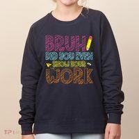 Bruh Did You Even Show Your Work Math Teacher Funny Women's Sweatshirt thumb 0