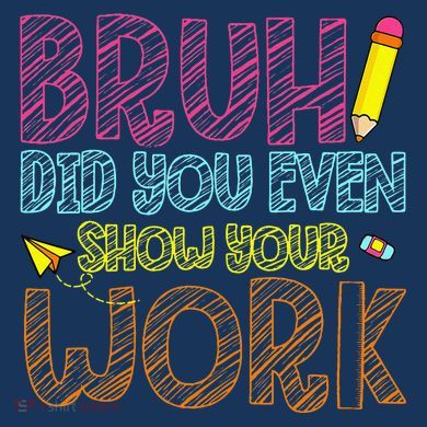 Bruh Did You Even Show Your Work Math Teacher Funny Women's Sweatshirt