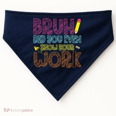Bruh Did You Even Show Your Work Math Teacher Funny USA-Made Doggie Bandana