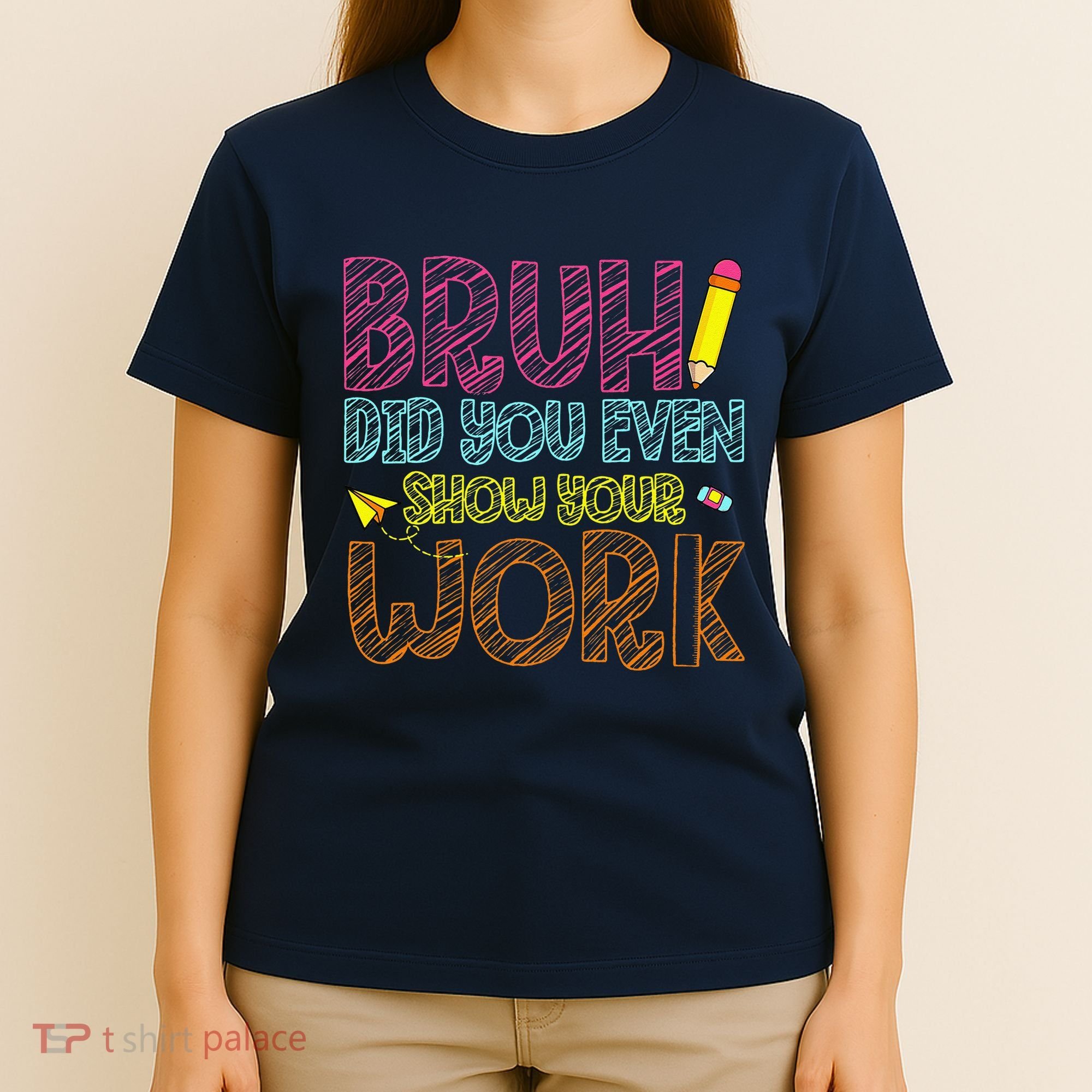 Bruh Did You Even Show Your Work Math Teacher Funny T-Shirt