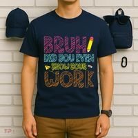 Bruh Did You Even Show Your Work Math Teacher Funny T-Shirt thumb 6