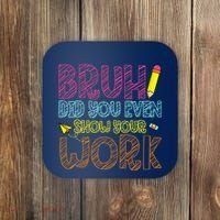 Bruh Did You Even Show Your Work Math Teacher Funny Coaster thumb 0