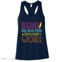 Bruh Did You Even Show Your Work Math Teacher Funny Women's Tank Top thumb 0
