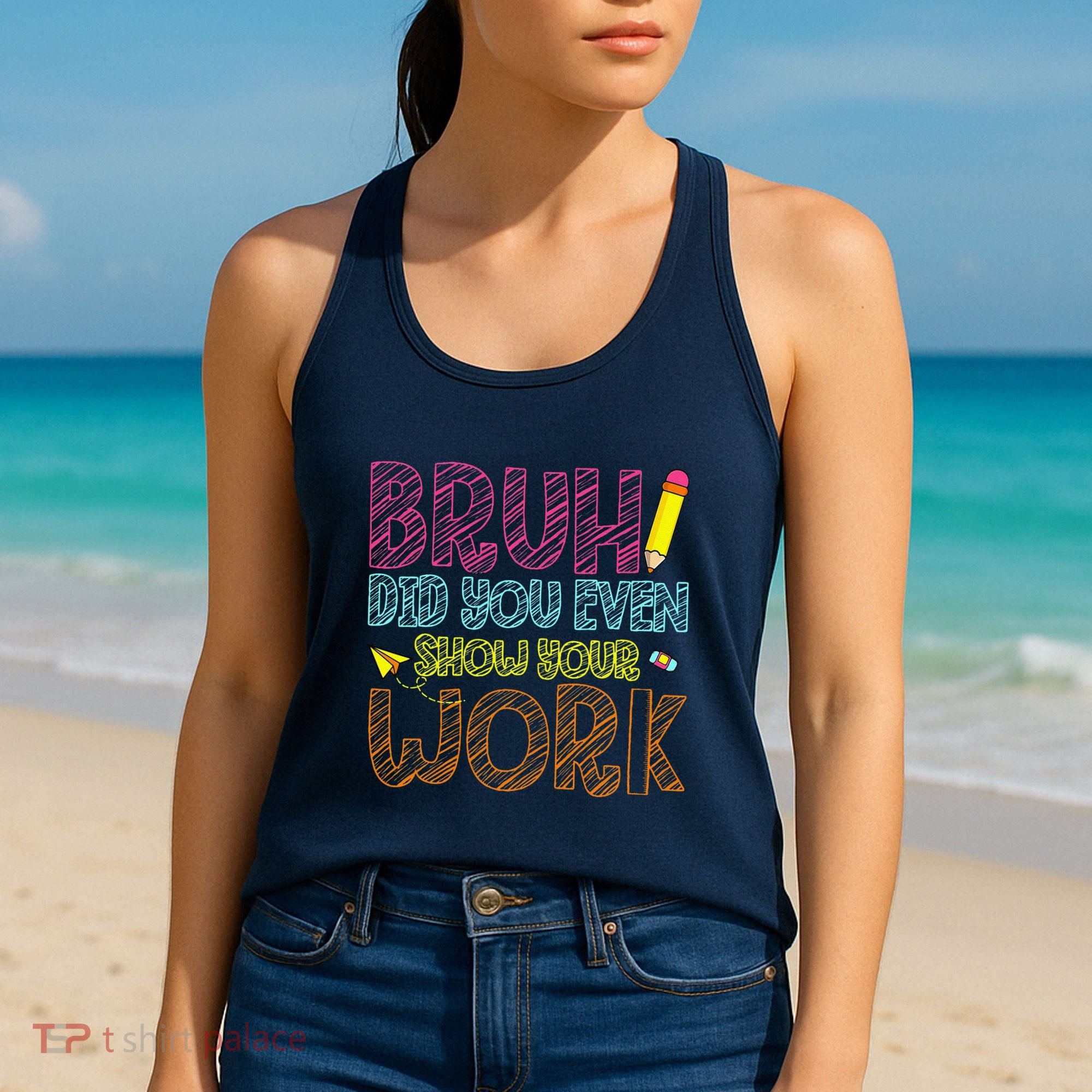 Bruh Did You Even Show Your Work Math Teacher Funny Women's Tank Top