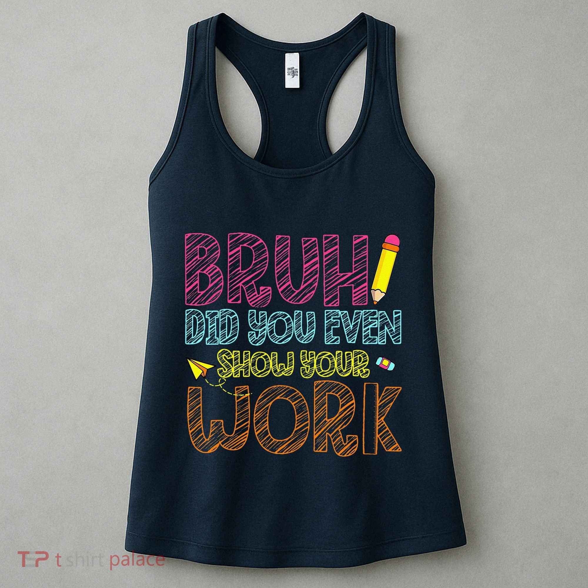 Bruh Did You Even Show Your Work Math Teacher Funny Women's Tank Top