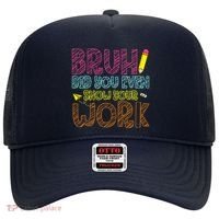 Bruh Did You Even Show Your Work Math Teacher Funny Hat thumb 0