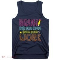 Bruh Did You Even Show Your Work Math Teacher Funny Tank Top thumb 0