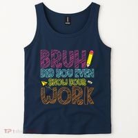Bruh Did You Even Show Your Work Math Teacher Funny Tank Top thumb 2