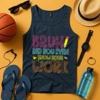 Bruh Did You Even Show Your Work Math Teacher Funny Tank Top thumb 4