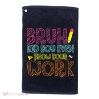 Bruh Did You Even Show Your Work Math Teacher Funny Golf Towel thumb 0