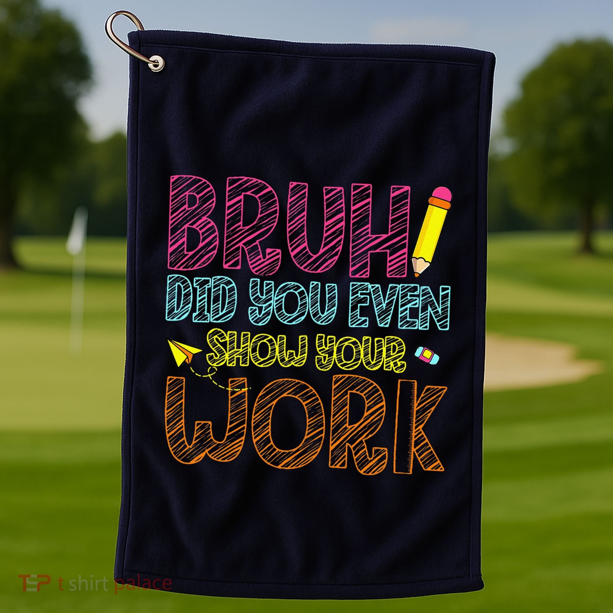 Bruh Did You Even Show Your Work Math Teacher Funny Golf Towel