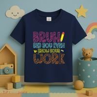 Bruh Did You Even Show Your Work Math Teacher Funny Toddler T-Shirt thumb 3