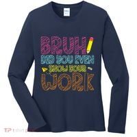Bruh Did You Even Show Your Work Math Teacher Funny Women's Long Sleeve Shirt thumb 0